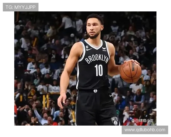 西蒙斯无球效率提升，防守端持续主导篮网攻防节奏